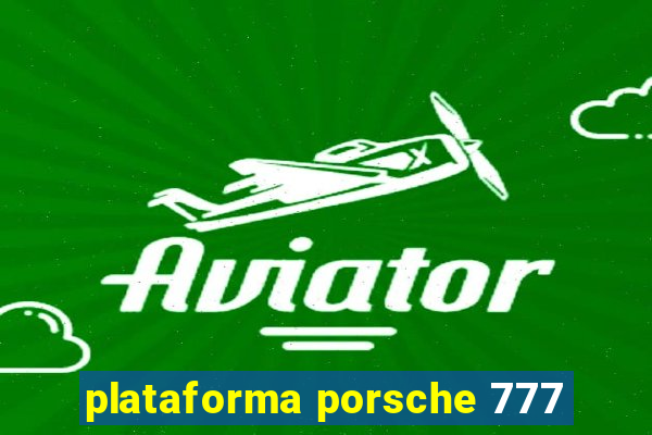 plataforma porsche 777